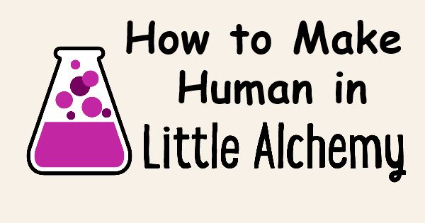 How To Make Human In Little Alchemy